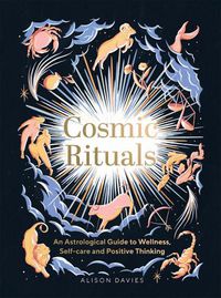 Cover image for Cosmic Rituals: An Astrological Guide to Wellness, Self-Care and Positive Thinking