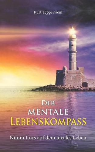 Cover image for Der mentale Lebenskompass: Nimm Kurs auf dein ideales Leben