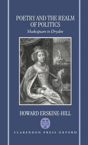 Poetry and the Realm of Politics: Shakespeare to Dryden