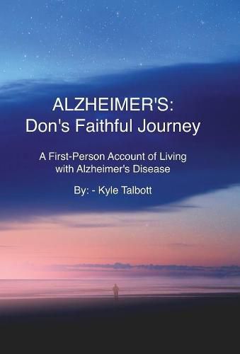 Cover image for Alzheimer's: Don's Faithful Journey: A First-Person Account of Living with Alzheimer's Disease