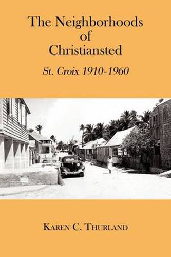 Cover image for The Neighborhoods Of Christiansted: St. Croix 1910-1960