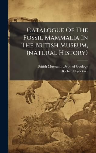 Cover image for Catalogue Of The Fossil Mammalia In The British Museum, (natural History)