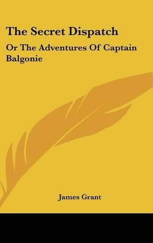 Cover image for The Secret Dispatch: Or the Adventures of Captain Balgonie