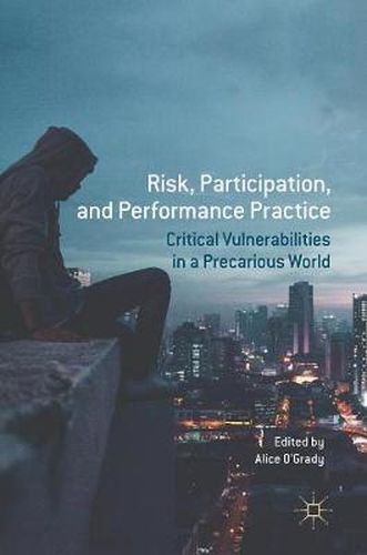 Cover image for Risk, Participation, and Performance Practice: Critical Vulnerabilities in a Precarious World
