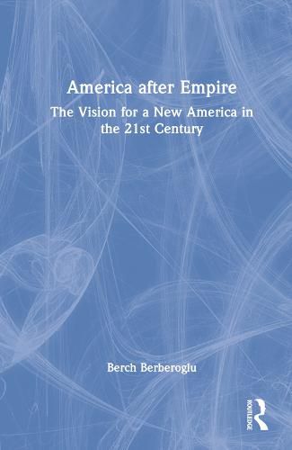 Cover image for America after Empire: The Vision for a New America in the 21st Century