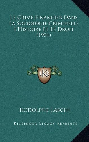 Le Crime Financier Dans La Sociologie Criminelle L'Histoire Et Le Droit (1901)