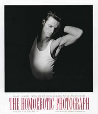 Cover image for The Homoerotic Photograph: Male Images from Durieu/ Delacroix to Mapplethorpe