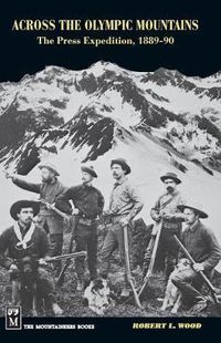 Cover image for Across the Olympic Mountains: The Press Expedition, 1889-90