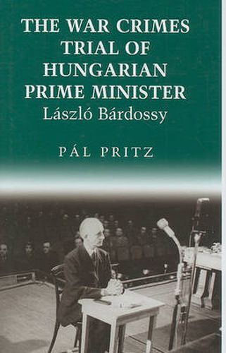 Cover image for The War Crimes Trial of Hungarian Prime Minister Laszlo Bardossy