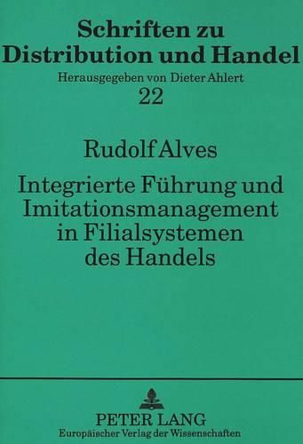 Cover image for Integrierte Fuehrung Und Imitationsmanagement in Filialsystemen Des Handels: Ein Beitrag Zur Anwendung Der Ergebnisse Empirischer Erfolgsforschung