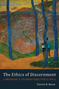 Cover image for The Ethics of Discernment: Lonergan's Foundations for Ethics