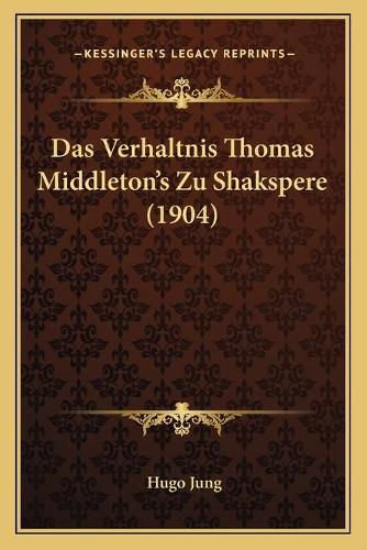 Das Verhaltnis Thomas Middleton's Zu Shakspere (1904)