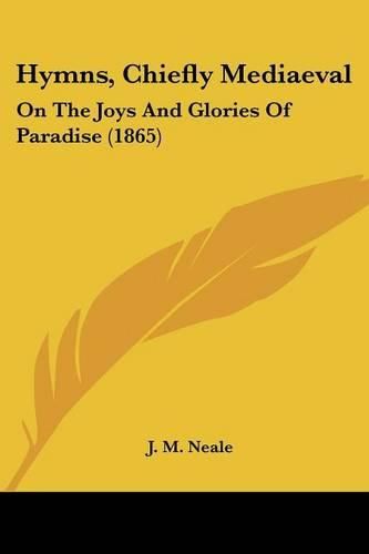 Hymns, Chiefly Mediaeval: On the Joys and Glories of Paradise (1865)