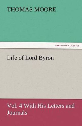 Cover image for Life of Lord Byron, Vol. 4 With His Letters and Journals