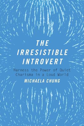 Cover image for The Irresistible Introvert: Harness the Power of Quiet Charisma in a Loud World