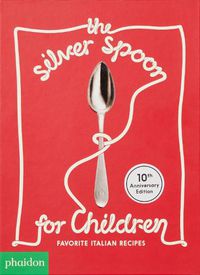 Cover image for The Silver Spoon for Children New Edition: Favorite Italian Recipes