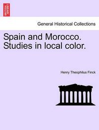 Cover image for Spain and Morocco. Studies in Local Color.