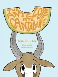 Cover image for The Antelope Ate My Cantaloupe!