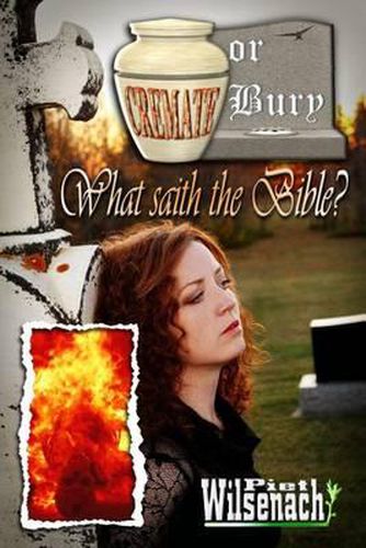 Cover image for Cremate or Bury, What saith the Bible?