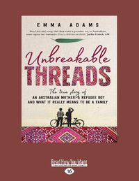Cover image for Unbreakable Threads: The true story of an Australian mother, a refugee boy and what it really means to be a family