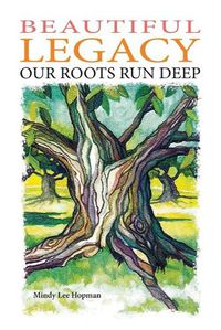 Cover image for Beautiful Legacy: Our Roots Run Deep