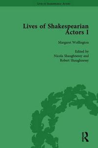 Cover image for Lives of Shakespearian Actors, Part I, Volume 3: David Garrick, Charles Macklin and Margaret Woffington by Their Contemporaries