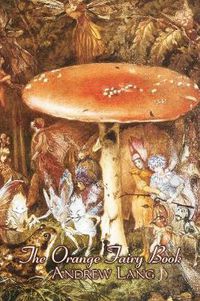 Cover image for The Orange Fairy Book by Andrew Lang, Fiction, Fairy Tales, Folk Tales, Legends & Mythology