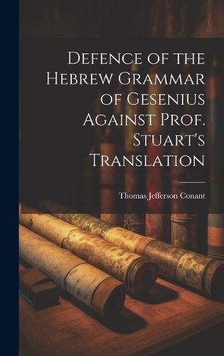 Cover image for Defence of the Hebrew Grammar of Gesenius Against Prof. Stuart's Translation