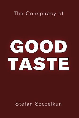 Cover image for The Conspiracy of Good Taste: William Morris, Cecil Sharp and Clough Williams-Ellis and the repression of working class culture in the C20th