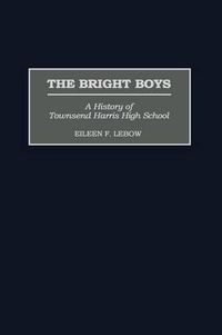 Cover image for The Bright Boys: A History of Townsend Harris High School