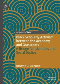 Cover image for Black Scholarly Activism between the Academy and Grassroots: A Bridge for Identities and Social Justice