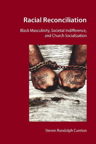 Cover image for Racial Reconciliation: Black Masculinity, Societal Indifference, and Church Socialization