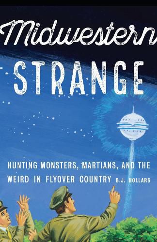 Cover image for Midwestern Strange: Hunting Monsters, Martians, and the Weird in Flyover Country