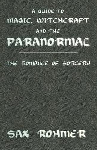 Cover image for A Guide to Magic, Witchcraft and the Paranormal: The Romance Of Sorcery