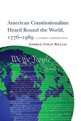 Cover image for American Constitutionalism Heard Round the World, 1776-1989: A Global Perspective