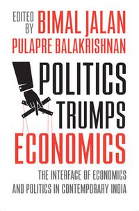 Cover image for Politics Trumps Economics: The Interface of Economies and Politics in Contemporary India