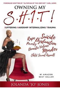 Cover image for Owning My S.H.I.T.: Suffering Hardship Internalizing Trauma