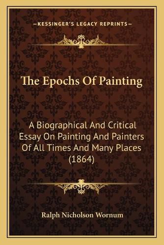 The Epochs of Painting: A Biographical and Critical Essay on Painting and Painters of All Times and Many Places (1864)