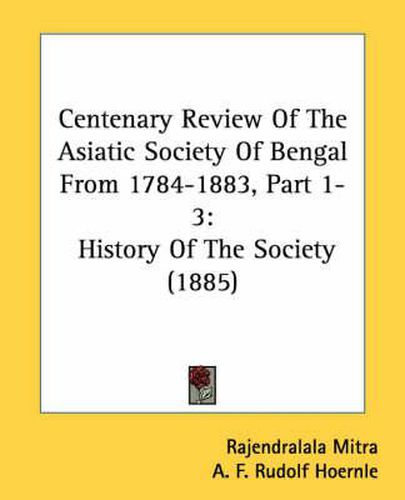 Cover image for Centenary Review of the Asiatic Society of Bengal from 1784-1883, Part 1-3: History of the Society (1885)