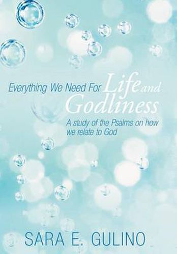 Cover image for Everything We Need For Life and Godliness: A Study of the Psalms on How We Relate to God