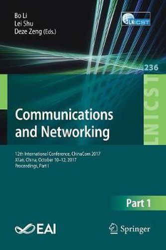 Cover image for Communications and Networking: 12th International Conference, ChinaCom 2017, Xi'an, China, October 10-12, 2017, Proceedings, Part I