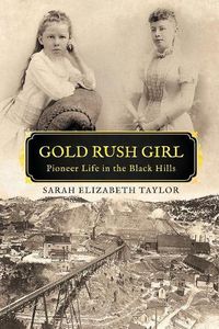 Cover image for Gold Rush Girl: Pioneer Life in the Black Hills