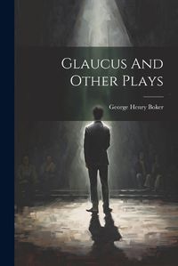 Cover image for Glaucus And Other Plays