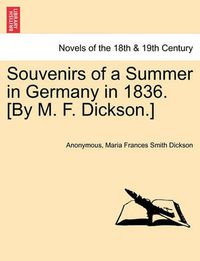 Cover image for Souvenirs of a Summer in Germany in 1836. [By M. F. Dickson.]