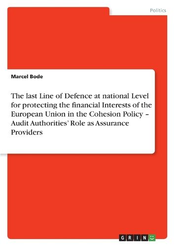 Cover image for The last Line of Defence at national Level for protecting the financial Interests of the European Union in the Cohesion Policy - Audit Authorities' Role as Assurance Providers