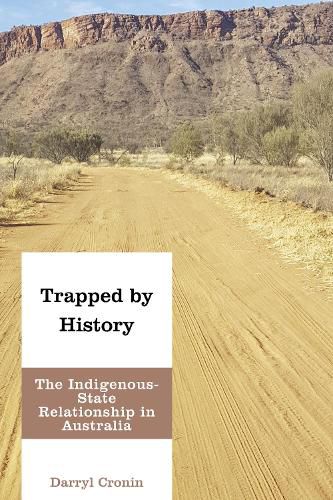 Cover image for Trapped by History: The Indigenous-State Relationship in Australia