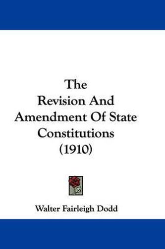 Cover image for The Revision and Amendment of State Constitutions (1910)