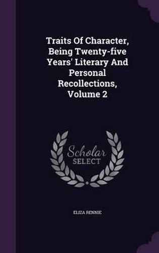 Traits of Character, Being Twenty-Five Years' Literary and Personal Recollections, Volume 2