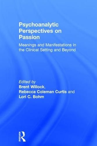 Cover image for Psychoanalytic Perspectives on Passion: Meanings and Manifestations in the Clinical Setting and Beyond