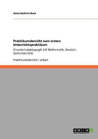 Cover image for Praktikumsbericht zum ersten Unterrichtspraktikum: Grundschulpadagogik (LB Mathematik, Deutsch, Sachunterricht)